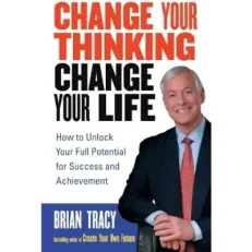 Change Your Thinking,change Your Life By Brian Tracy