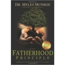 The Fatherhood Principle By Dr.myles Munroe