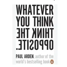 Whatever You Think / Think The Opposite - Paul Arden