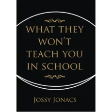 What They Won't Teach You In School - Jossy Jonacs