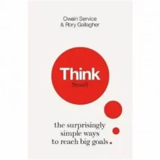 Think Small The Surprisingly Simple Ways To Reach Big Goals By Owain & Rory Gallagher