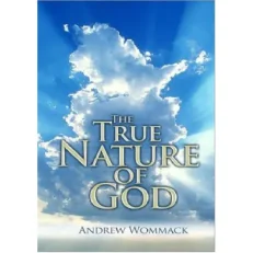 The True Nature Of God - Andrew Wommack