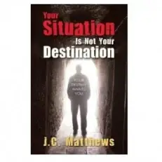 Your Situation Is Not Your Destination By J.c Mathew