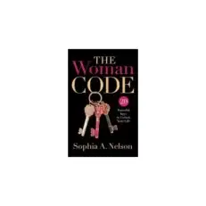 The Woman Code 20 Powerful Keys To Unlock Your Life Sophia A. Nelson