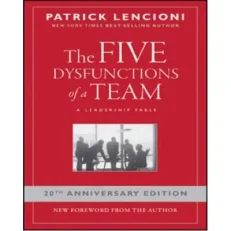 The Five Dysfunctions Of A Team By Patrick Lencioni