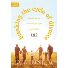 Breaking The Cycle Of Divorce John Trent / ph.d. With Larry K. Weeden