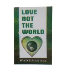 Love Not The World By Watchman Nee