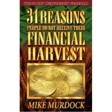 31 Reasons People Do Not Receive Their Financial Harvest By Mike Murdock