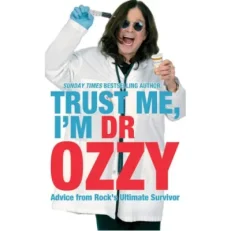 Trust Me - i'm Dr Ozzy Advice From Rock's Ultimate Survivor