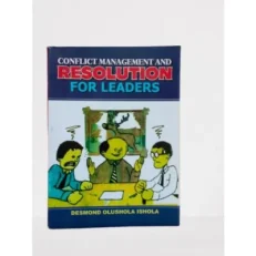 Comflict Management And Resolution For Leaders By Desmond Olushola Ishola - Second Edition