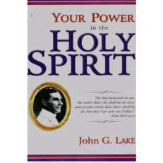 Your Power In The Holy Spirit John G.lake