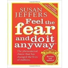 Feel The Fear And Do It Anyway By Susan Jeffers