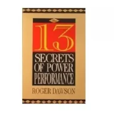 13 Secrets Of Power Performance By Roger Dawson