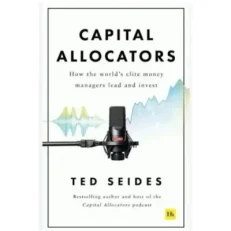 Capital Allocators By Ted Seides