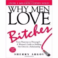 Why Men Love Bitches - From Doormat To Dreamgirl By Sherry Argov