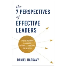 The 7 Perspective Of Effective Leaders By Daniel Harkavy Hardcover