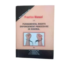 Practice Manual On Fundamental Rights Enforcement Procedure In Nigeria By A.i Ogbuabia