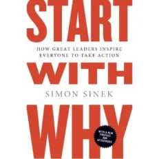 Start With Why - How Great Leaders Inspire Everyone To Take Action By Simon Sinek