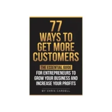 77 Ways To Get More Customers By Chris Cardell