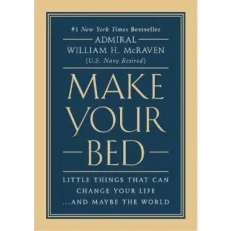 Make Your Bed - Little Things That Can Change Your Life And Maybe The World - Willian H.mc