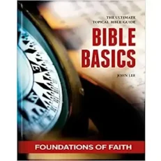 Bible Basics - Foundations Of Faith By John Lee