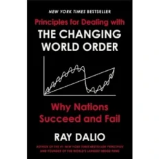 Principles For Dealing With The Changing World Order By Ray Dalio