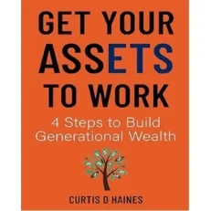 Get Your Assets To Work By Curtis D Haines