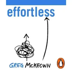 Effortless - Make It Easier To Do What Matters Most