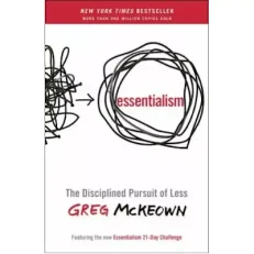 Essentialism - The Disciplined Pursuit Of Less By Greg Mckeown