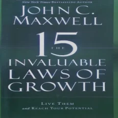 The 15 Invaluable Laws Of Growth: Live Them And Reach Your Potential