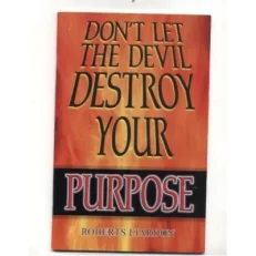 Don't Let The Devil Destroy Your Purpose Roberts Liardon