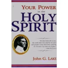 Your Power In The Holy Spirit John G.lake