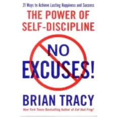 The Power Of Self-discipline - No Excuses By Brian Tracy