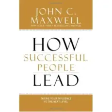 How Successful People Lead By John C. Maxwell