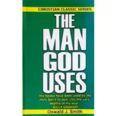 The Man God Uses By Oswald J. Smith