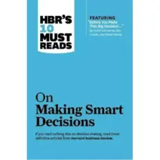 Hbrs 10 Must Reads On Making Smart Decisions By Daniel Kahneman - Dan Lovallo
