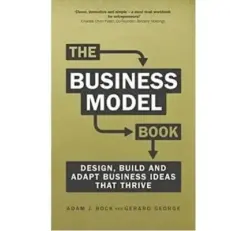The Business Model Book: Design, Build & Adapt Business Ideas That Thrive By Adam J. Bock