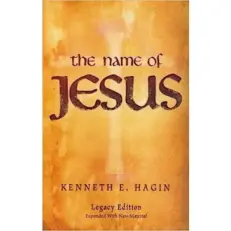 The Name Of Jesus By Kenneth E. Hagin