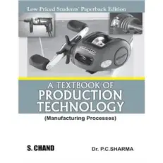 A Textbook Of Production Technology - Manufacturing Processes - Paperback– 2018 By P C Sharma