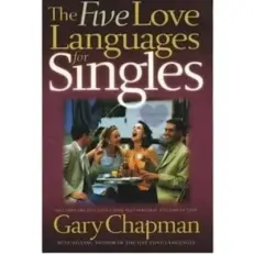 The Five Love Languages For Singles By Gary Chapman