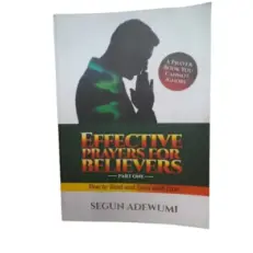 Effective Prayers For Believers - Part One: How To Bind & Loose With Ease By Segun Adewumi