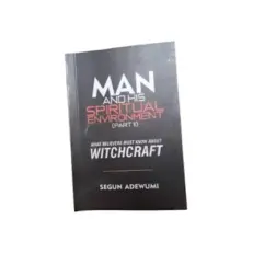 Man And His Spiritual Environment - Part 2 By Segun Adewumi