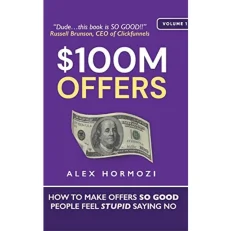 $100m Offers - How To Make Offers So Good People Feel Stupid Saying No