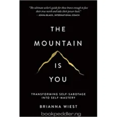 The Mountain Is You - Transforming Self-sabotage Into Self-mastery - Brianna Wiest