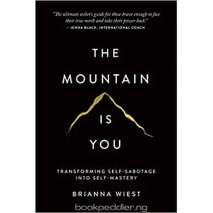 The Mountain Is You - Transforming Self-sabotage Into Self-mastery - Brianna Wiest