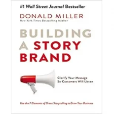 Building A Storybrand By Donald Miller.