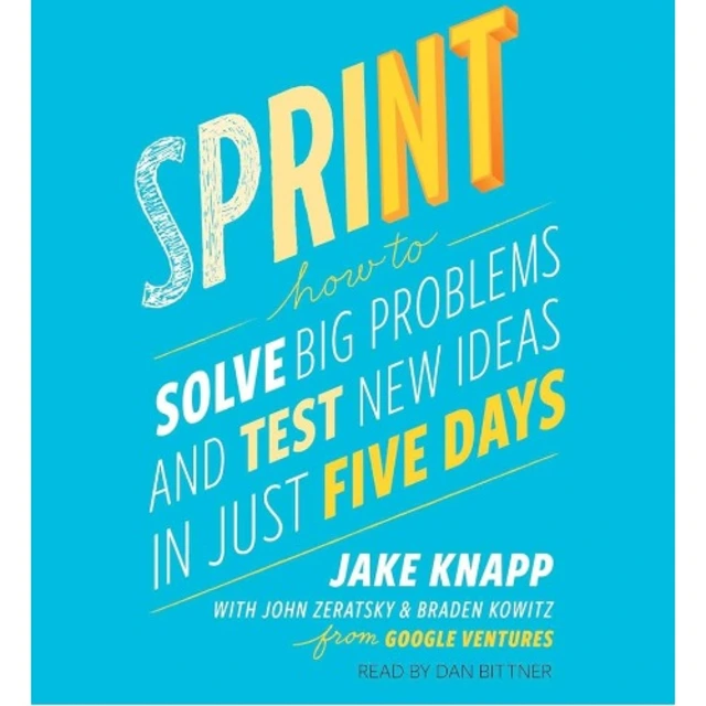 Sprint How To Solve Big Problem And Test New Ideas In Just Five Days