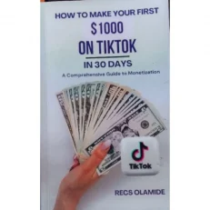 How To Make Your First $1000 On Tiktok In Just 30 Day By Recs Olamide 2024 First Edition