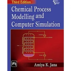 Chemical Process Modelling And Computer Simulation 2018 By Amiya K. Jana. 3rd Edition. 2018.