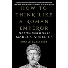 How To Think Like A Roman Emperor By Donald Robertson